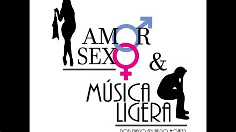 Amor Sexo Y Música Ligera Youtube