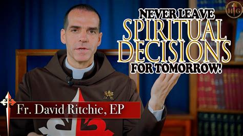 Never Leave Spiritual Decisions For Tomorrow Daily Gospel Meditation