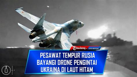 Laut Hitam Kian Memanas Pesawat Tempur Rusia Terus Bayangi Drone