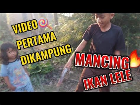 Video Pertama Dikampung Rumah Kakek Mancing Ikan Lele Bersama Bg