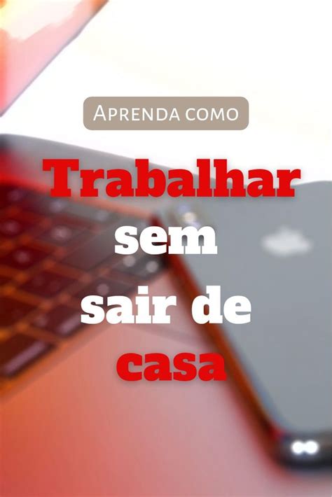 Aprenda Como Trabalhar Sem Sair De Casa