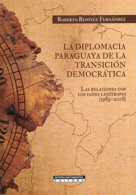 La Diplomacia Paraguaya De La Transición Democrática Ediciones Técnicas Paraguayas