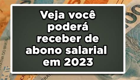 Veja Você Poderá Receber De Abono Salarial Em 2023 João Financeira