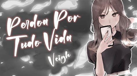 Veigh Perdoa Por Tudo Vida Status Edit Gnash Studios Youtube