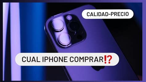 Que IPhone Comprar En 2023 Calidad Precio YouTube