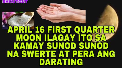 Ilagay Mo Ito Sa Kamay Ngayong April First Quarter Moon Sunod Sunod