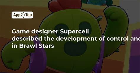 Game designer Supercell described the development of control and ...