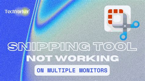 How To Fix Snipping Tool Not Working Properly With Multiple Monitors On