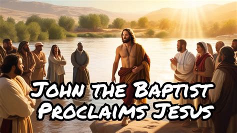 John The Baptist Proclaims Jesus As The Messiah Youtube