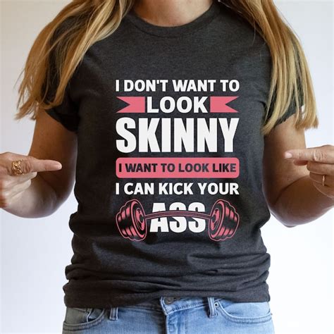 I Dont Want To Look Skinny I Want To Look Like I Can Kick Your Ass Etsy
