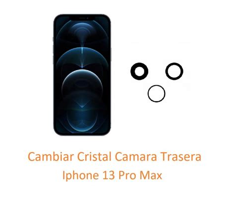 Cambiar Cristal Camara Trasera Iphone 13 Pro Max