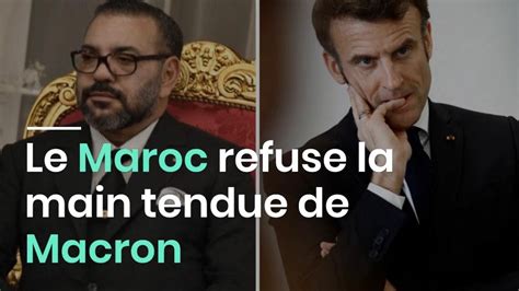 Le Maroc Refuse La Main Tendue De Macron Youtube