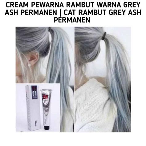 CREAM PEWARNA RAMBUT WARNA GREY ASH PERMANEN | CAT RAMBUT GREY ASH ...