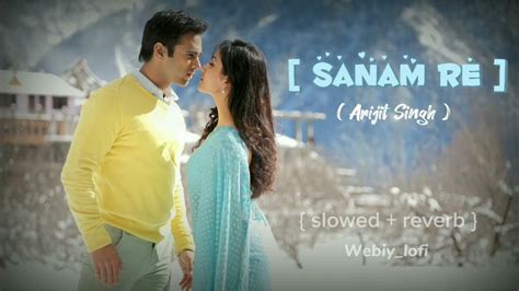 Sanam Re Arijit Singh Love Song Fill In Love Lofi Slowed