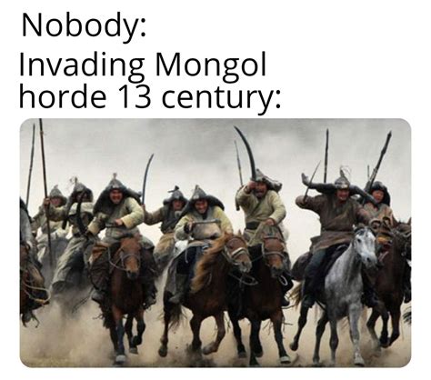 Invading Mongol Horde R Memes