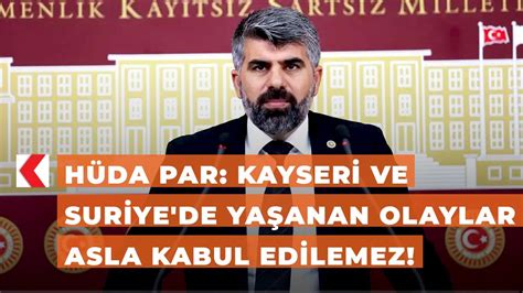 H Da Par Kayseri Ve Suriye De Ya Anan Olaylar Asla Kabul Edilemez