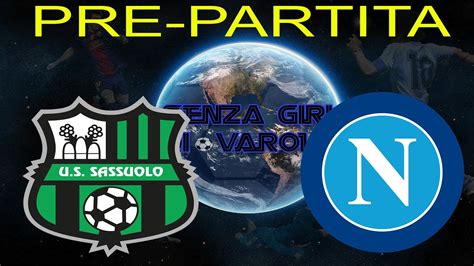 Sassuolo Napoli Analisi Pre Partita Turnover Probabile Formazione