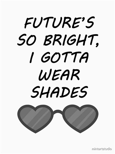 Futures So Bright I Gotta Wear Shades Tee Cute Design T Shirt By