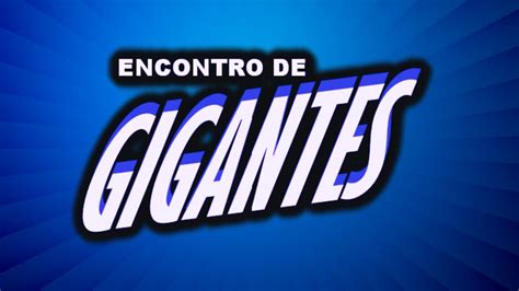 Encontro De Gigantes Youtube