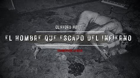 El Hombre Que Escapo Del Infierno Clifford Hoyt Fragmentos De La