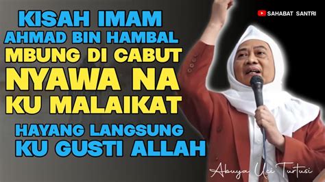 ABUYA UCI TURTUSI KISAH IMAM AHMAD BIN HAMBAL HAYANG DI CABUT NYAWA