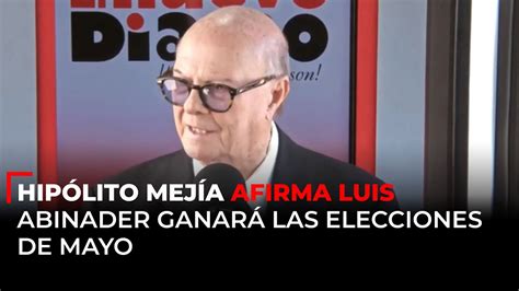 Hipólito Mejía afirma Luis Abinader ganará las elecciones de mayo YouTube