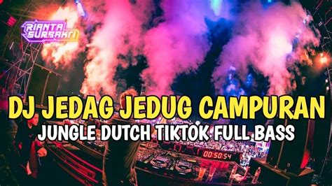 Dj Jedag Jedug Campuran Viral Tiktok Jungle Dutch Full Bass Mengkane