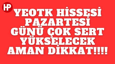 YEOTK HİSSESİ PAZARTESİ GÜNÜ ÇOK SERT YÜKSELECEK AMAN DİKKAT