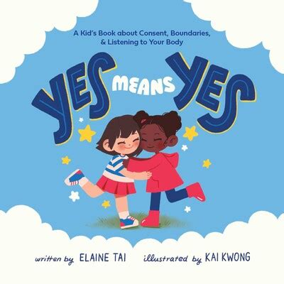 Yes Means Yes: A Kid's Book about Consent, Boundaries, & Listening to Your Body eBook by Elaine ...