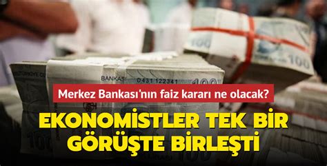 Merkez Bankas N N Faiz Karar Ne Olacak Ekonomistler Tek Bir G R Te