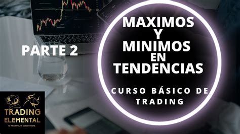 CURSO BASICO DE TRADING MAXIMOS Y MINIMOS EN TENDENCIAS Trading