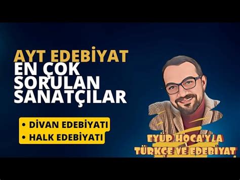 Ayt Edebiyat En Ok Sorulan Sanat Lar Divan Edebiyat Halk Edebiyat