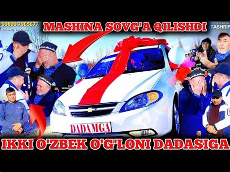 Dadamga Mashina Sovg A Ikki O Zbek O G Loni Dadasini Tug Ilgan Kuniga