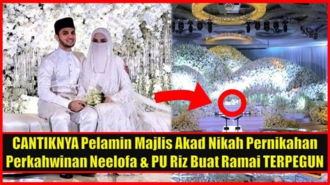 Cantiknya Pelamin Majlis Akad Nikah Pernikahan Perkahwinan Neelofa And Pu