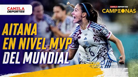 AITANA BONMATÍ rumbo al MVP del MUNDIAL CAMPEONAS Canela Deportes