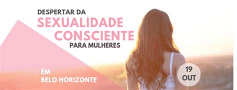 Despertar Da Sexualidade Consciente Para Mulheres Em Belo Horizonte