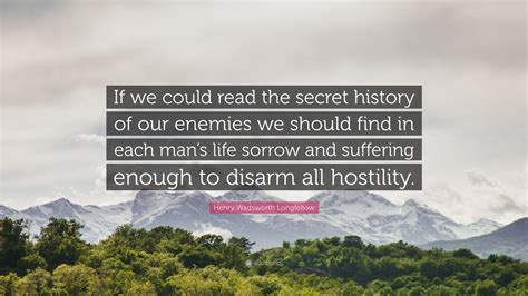 Henry Wadsworth Longfellow Quote If We Could Read The Secret History