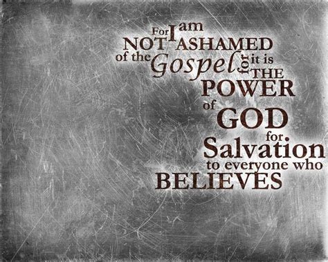 Romans For I Am Not Ashamed Of The Gospel For It Is The Power Of