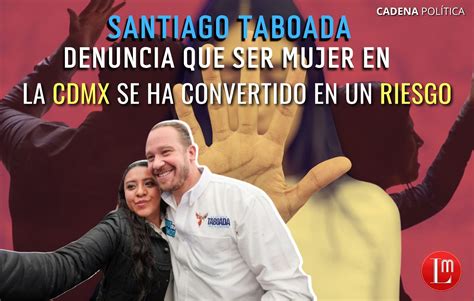 SANTIAGO TABOADA DENUNCIA QUE SER MUJER EN LA CDMX SE HA CONVERTIDO EN