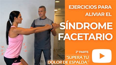 Ejercicios Para El Síndrome Facetario Alivia Tu Dolor De Espalda 2ª