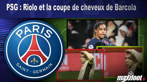 PSG Riolo Et La Coupe De Cheveux De Barcola Football MAXIFOOT