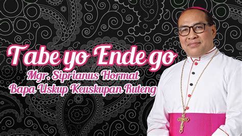 Tabe Yo Ende Go Bapa Uskup Keuskupan Ruteng Mgr Siprianus Hormat