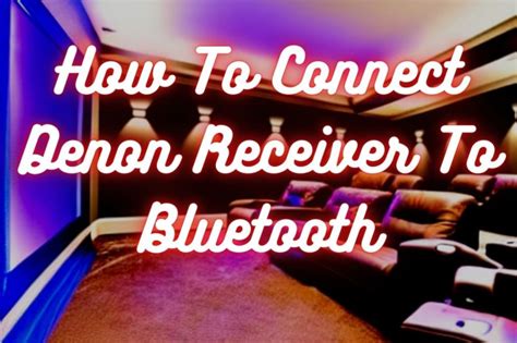 How To Connect Denon Receiver To Bluetooth - Home Theater Review Pro