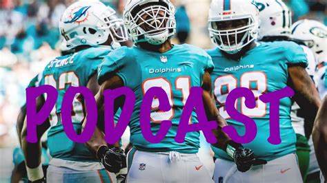 The Miami Dolphins Podcast 7119 Youtube