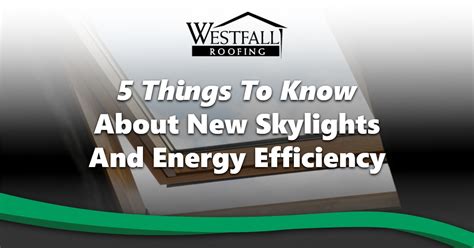 5 Things To Know About New Skylights And Energy Efficiency | Westfall ...