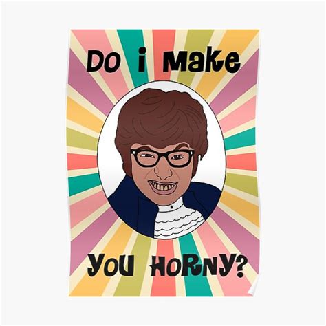 Austin Powers Do I Make You Horny Poster For Sale By Crispy Choons Redbubble