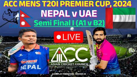 Nepal V Uaesemi Final I A1 V B2nep V Uaet20acc Mens T20i Premier Cup 2024live Youtube