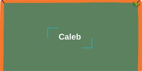 Cuál Es El Significado Del Nombre Caleb Y Su Origen Mia Fm