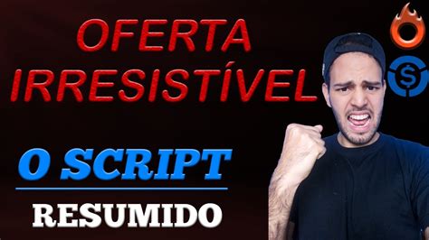 O Script da OFERTA IRRESISTÍVEL Resumido Gatilhos Mentais YouTube