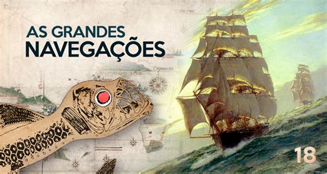 EP 18 GRANDES NAVEGAÇÕES Fronteiras no Tempo